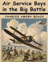 Air Service Boys in the Big Battle 1023081156 Book Cover