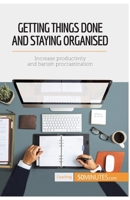 Getting Things Done and Staying Organised: Increase productivity and banish procrastination 2806270731 Book Cover