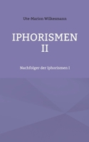 Iphorismen II: Nachfolger der Iphorismen I (German Edition) 3759750435 Book Cover