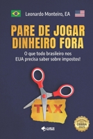 PARE DE JOGAR DINHEIRO FORA: O que todo brasileiro nos EUA precisa saber sobre impostos! (Portuguese Edition) B0FLKGFF7V Book Cover