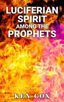 LUCIFERIAN SPIRIT AMONG THE PROPHETS 1956775870 Book Cover