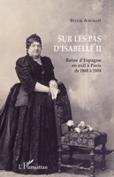 Sur les pas d'Isabelle II: Reine d'Espagne en exil à Paris de 1868 à 1904 (French Edition) 2343151776 Book Cover