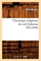 Chronique Religieuse Du Vieil Aubenas (A0/00d.1894) 2012530532 Book Cover