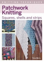 Patchwork Knitting: Squares, shells and strips 1785009796 Book Cover