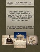 Chase Brass and Copper Co., Incorporated, Appellant, v. Franchise Tax Board of the State of California. U.S. Supreme Court Transcript of Record with Supporting Pleadings 1270683446 Book Cover