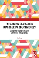 Enhancing Classroom Dialogue Productiveness: Exploring the Potential of Artificial Intelligence 1032894830 Book Cover