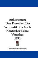 Aphorismen: Den Freunden Der Vernunftkritik Nach Kantischer Lehre Vorgelegt 1165309580 Book Cover