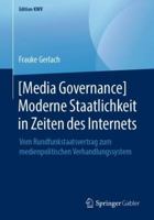 [Media Governance] Moderne Staatlichkeit in Zeiten des Internets: Vom Rundfunkstaatsvertrag zum medienpolitischen Verhandlungssystem (Edition KWV) 365824075X Book Cover