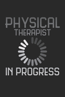 Physical Therapist in Progress: Notebook A5 Size, 6x9 inches, 120 blank Pages, Physiotherapist PT Physical Therapist 1689171057 Book Cover