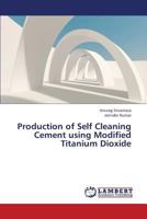 Production of Self Cleaning Cement using Modified Titanium Dioxide 3659427454 Book Cover