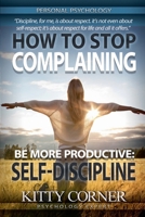 How to Stop Complaining and Be More Productive: Self-Discipline (Self-Development Book) B0DX631W6Y Book Cover