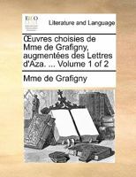 Œuvres choisies de Mme de Grafigny, augmentées des Lettres d'Aza. ... Volume 1 of 2 1140683152 Book Cover