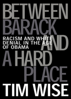 Between Barack and a Hard Place: Racism and White Denial in the Age of Obama (City Lights Open Media) 0872865002 Book Cover