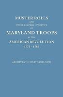 Muster Rolls and Other Records of Service of Maryland Troops in the American Revolution, 1775-1783. Archives of Maryland 0806305193 Book Cover