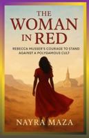 THE WOMAN IN RED: REBECCA MUSSER’S COURAGE TO STAND AGAINST A POLYGAMOUS CULT: The 19th Wife Who Became a Key Witness and Helped Bring Down the FLDS Empire 1257050036 Book Cover