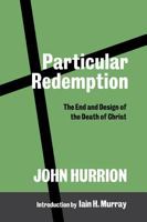 Particular Redemption: The End and Design of the Death of Christ 1848717520 Book Cover