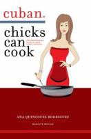Cuban Chicks Can Cook: The Indispensible Guide to Basic Cuban Favorites. 0595408508 Book Cover