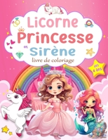 Licorne Princesse et Sirène livre de coloriage: Livre de coloriage filles dés 4 ans Grand format, 40 pages à colorier avec licornes Magiques ,Sirènes et Princesses B09SPC56CN Book Cover