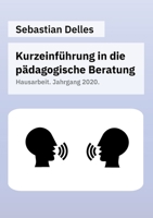 Kurzeinf?hrung in die p?dagogische Beratung: Hausarbeit. Jahrgang 2020 3752626534 Book Cover