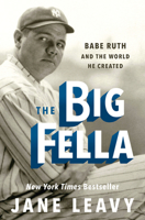 The Big Fella: Babe Ruth and the World He Created 0062380230 Book Cover