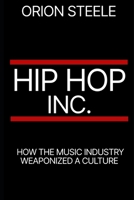 Hip Hop Inc.: How the Music Industry Weaponized a Culture B0C2S9D52J Book Cover