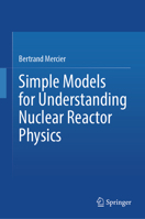 Simple Models for Understanding Nuclear Reactor Physics 3031985311 Book Cover