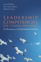 Leadership Competencies for Clinical Managers: The Renaissance of Transformational Leadership 0763747416 Book Cover