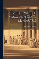 Ausgewählte Komödien des T. M. Plautus 1021996947 Book Cover