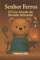 Senhor Ferros: O Guerreiro Artesão do Recanto Artesanal (Portuguese Edition) B0F5P5KB9V Book Cover