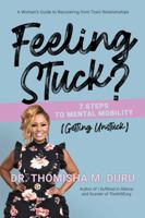 Feeling Stuck? 7 Steps to Mental Mobility (Getting Unstuck) : A Women's Guide to Recovering from Toxic Relationships 0578561085 Book Cover