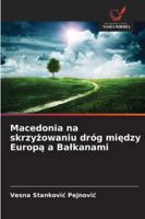 Macedonia na skrzyzowaniu dróg miedzy Europa a Balkanami 6209352375 Book Cover