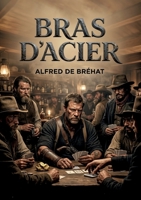 Bras d'acier: Les aventures palpitantes d'un chercheur d'or en Californie, un roman d'Alfred de Bréhat. (French Edition) B0H1GQQNXS Book Cover
