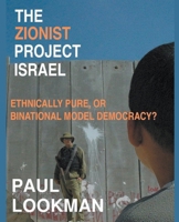 The Zionist project Israel. Ethnically pure, or binational model democracy? B0BNM1FM44 Book Cover