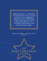 Major General Ambrose E. Burnside and the Ninth Army Corps: A Narrative of Campaigns in North Carolina, Maryland, Virginia, Ohio, Kentucky, ... the war for the Preservation of the Republic 1016045743 Book Cover