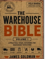 The Warehouse Bible: Volume 1: The Definitive Guide to Warehouse Operations, Processes, and Performance (Art of Moving Boxes Series) B0HK821787 Book Cover