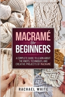 Macrame for Beginners: A Complete Guide to Learn about the Knots, Techniques, and Creative Projects of Macrame 191410255X Book Cover