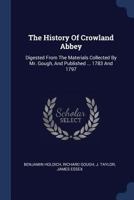 The History of Crowland Abbey: Digested From the Materials Collected by Mr Gough 137724217X Book Cover