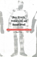 Mass Atrocity, Ordinary Evil, and Hannah Arendt: Criminal Consciousness in Argentina's Dirty War 0300087535 Book Cover