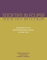 Societies in Eclipse: Archaeology of the Eastern Woodlands Indians, A.D. 1400-1700 1560989815 Book Cover