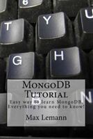 Mongodb Tutorial: Easy Way to Learn Mongodb. Everything You Need to Know! 1535161396 Book Cover