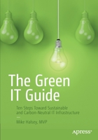 The Green IT Guide: Ten Steps Toward Sustainable and Carbon-Neutral IT Infrastructure 1484280563 Book Cover