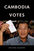 Cambodia Votes: Democracy, Authority and International Support for Elections 1993-2013 8776941876 Book Cover