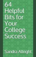 64 Helpful Bits for Your College Success 1791750672 Book Cover