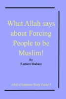 What Allah says about Forcing People to be Muslim! 1714454665 Book Cover