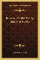 Juliana Horatia Ewing And Her Books 0548819041 Book Cover