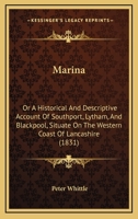 Marina; Or, an Historical and Descriptive Account of Southport, Lytham, and Blackpool 124131103X Book Cover