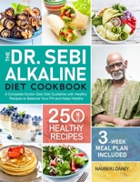 The Dr. Sebi Alkaline Diet Cookbook: A Complete Doctor Sebi Diet Guideline with 250 Healthy Recipes to Balance Your PH and Keep Healthy null Book Cover