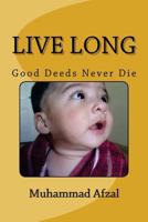 Live Long: Good Deeds Never Die 1477536833 Book Cover