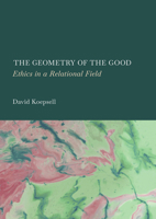 The Geometry of the Good: Ethics in a Relational Field 183711658X Book Cover