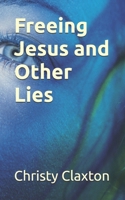 Freeing Jesus and Other Lies B0DQ19MDFM Book Cover